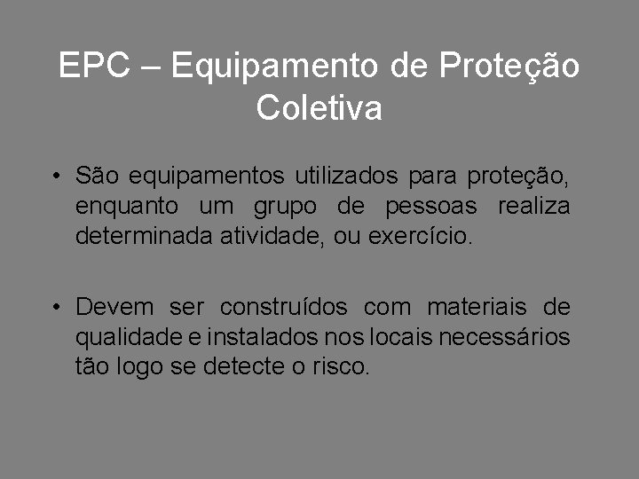 EPC – Equipamento de Proteção Coletiva • São equipamentos utilizados para proteção, enquanto um