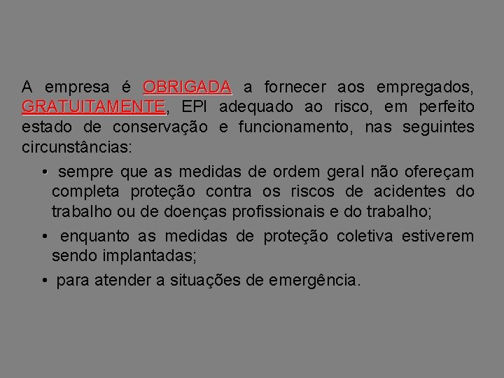 A empresa é OBRIGADA a fornecer aos empregados, GRATUITAMENTE EPI adequado ao risco, em