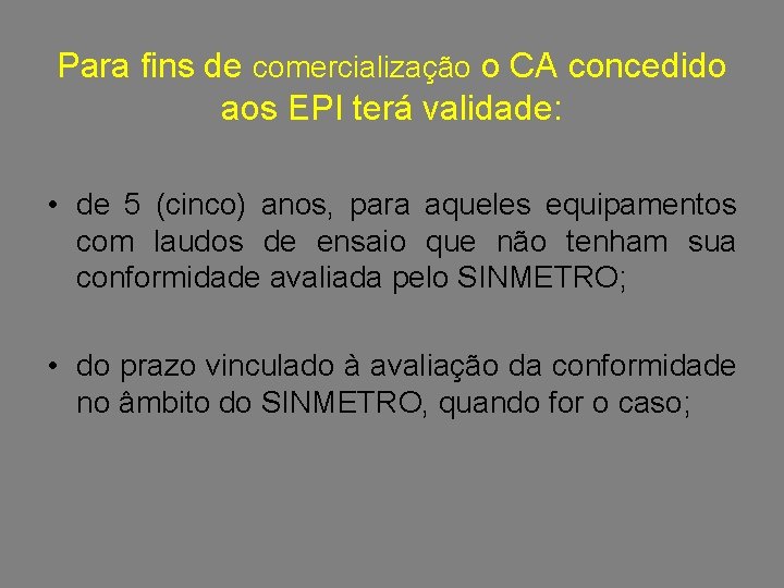 Para fins de comercialização o CA concedido aos EPI terá validade: • de 5