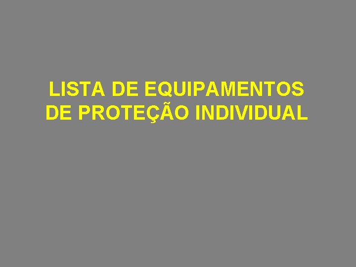 LISTA DE EQUIPAMENTOS DE PROTEÇÃO INDIVIDUAL 