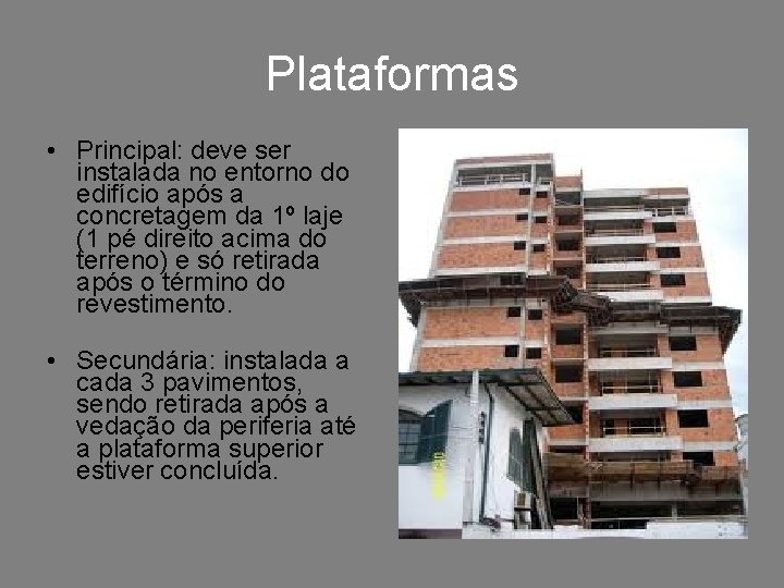 Plataformas • Principal: deve ser instalada no entorno do edifício após a concretagem da