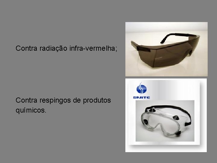 Contra radiação infra-vermelha; Contra respingos de produtos químicos. 