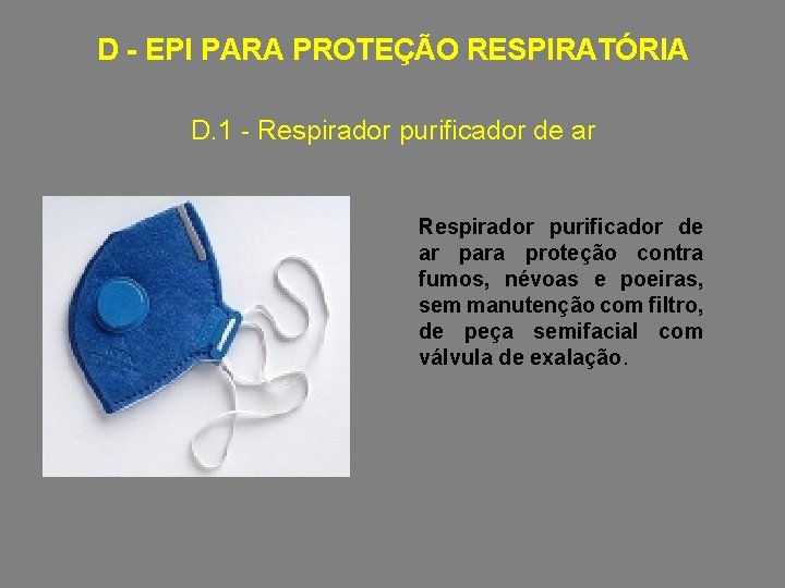 D - EPI PARA PROTEÇÃO RESPIRATÓRIA D. 1 - Respirador purificador de ar para