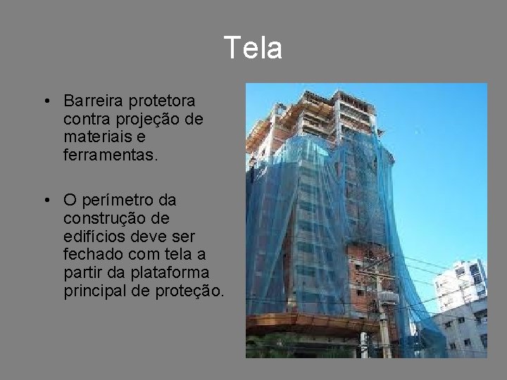 Tela • Barreira protetora contra projeção de materiais e ferramentas. • O perímetro da