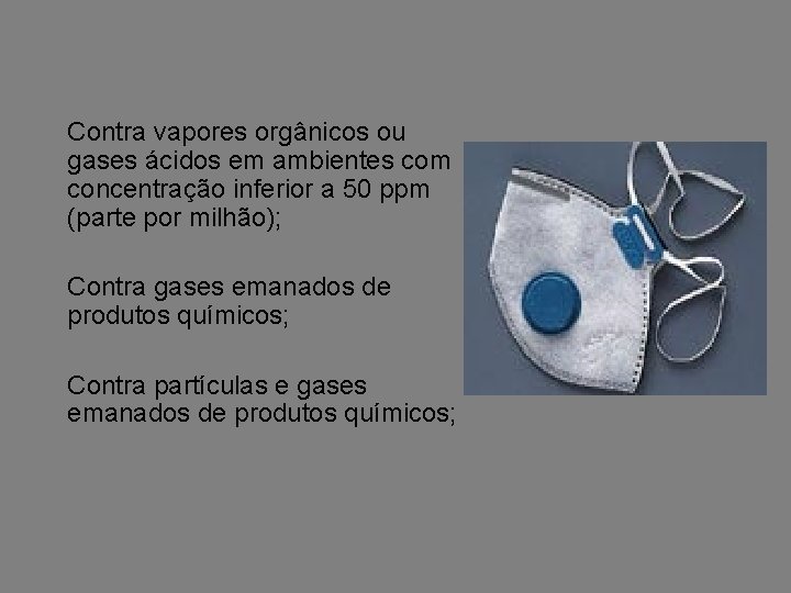 Contra vapores orgânicos ou gases ácidos em ambientes com concentração inferior a 50 ppm