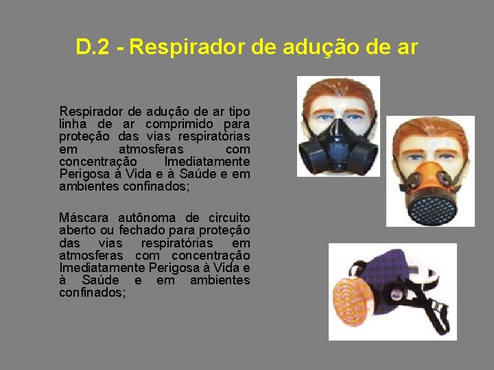 D. 2 - Respirador de adução de ar tipo linha de ar comprimido para