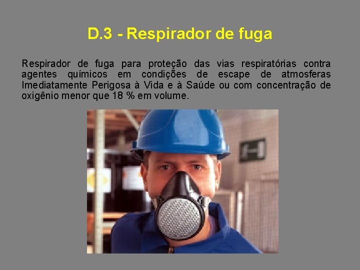 D. 3 - Respirador de fuga para proteção das vias respiratórias contra agentes químicos