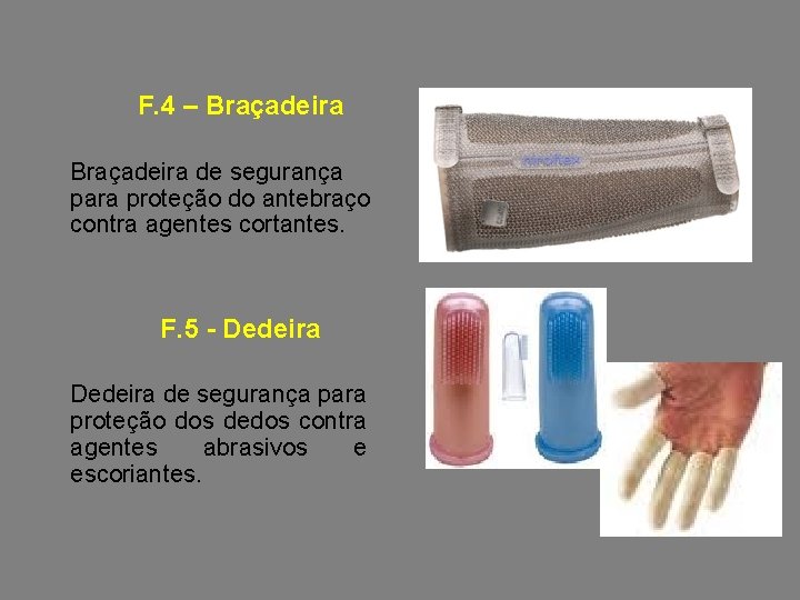 F. 4 – Braçadeira de segurança para proteção do antebraço contra agentes cortantes. F.