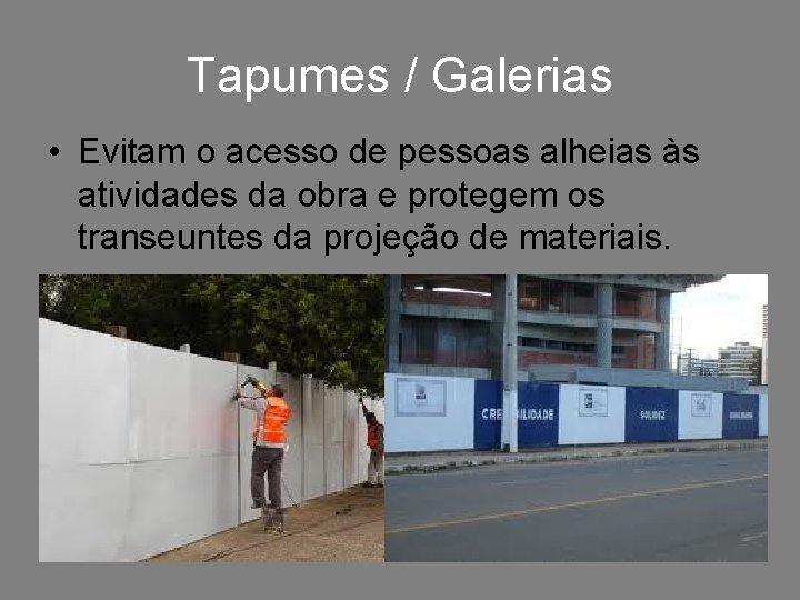 Tapumes / Galerias • Evitam o acesso de pessoas alheias às atividades da obra