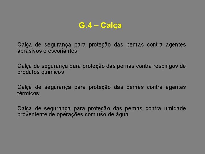 G. 4 – Calça de segurança para proteção das pernas contra agentes abrasivos e