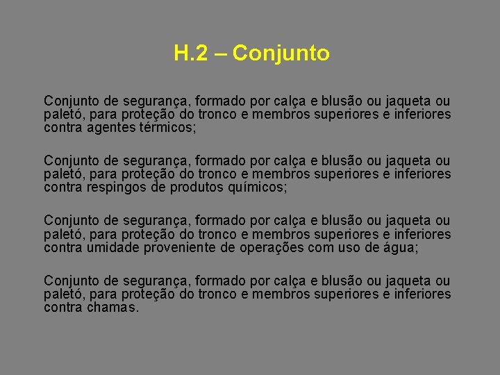 H. 2 – Conjunto de segurança, formado por calça e blusão ou jaqueta ou