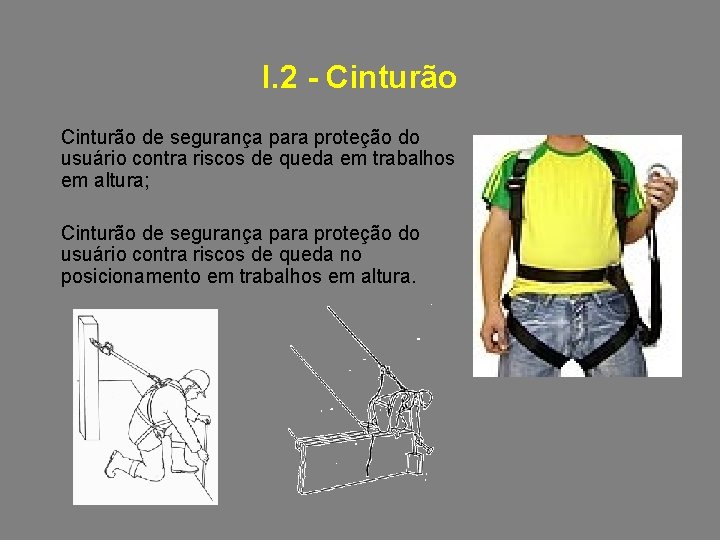 I. 2 - Cinturão de segurança para proteção do usuário contra riscos de queda