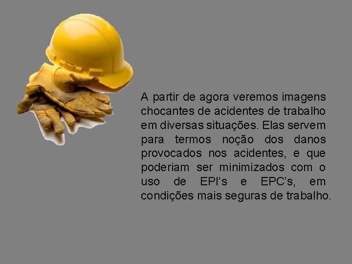 A partir de agora veremos imagens chocantes de acidentes de trabalho em diversas situações.