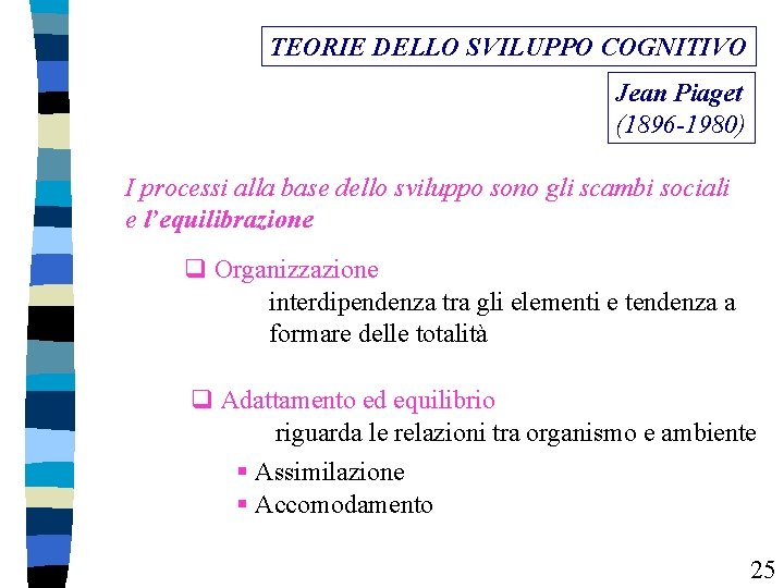 TEORIE DELLO SVILUPPO COGNITIVO Jean Piaget (1896 -1980) I processi alla base dello sviluppo