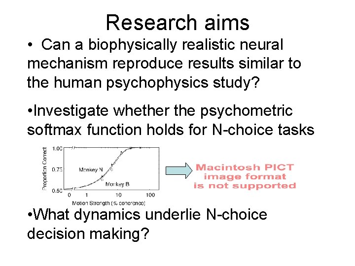 Research aims • Can a biophysically realistic neural mechanism reproduce results similar to the