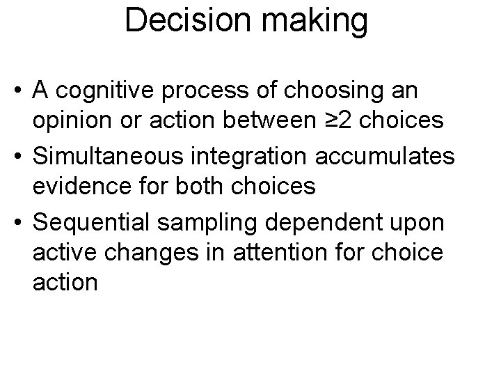 Decision making • A cognitive process of choosing an opinion or action between ≥