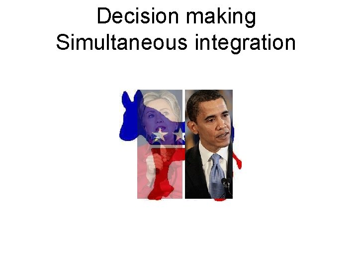 Decision making Simultaneous integration 