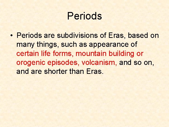 Periods • Periods are subdivisions of Eras, based on many things, such as appearance