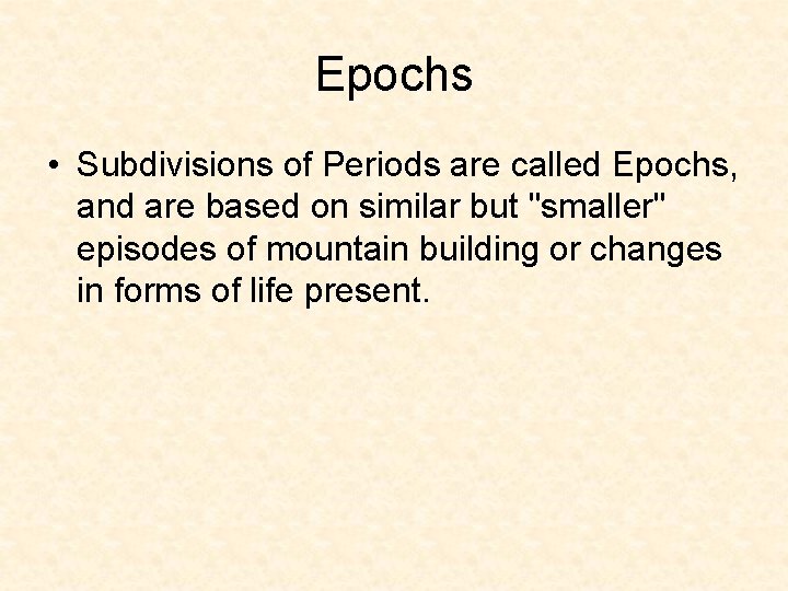 Epochs • Subdivisions of Periods are called Epochs, and are based on similar but