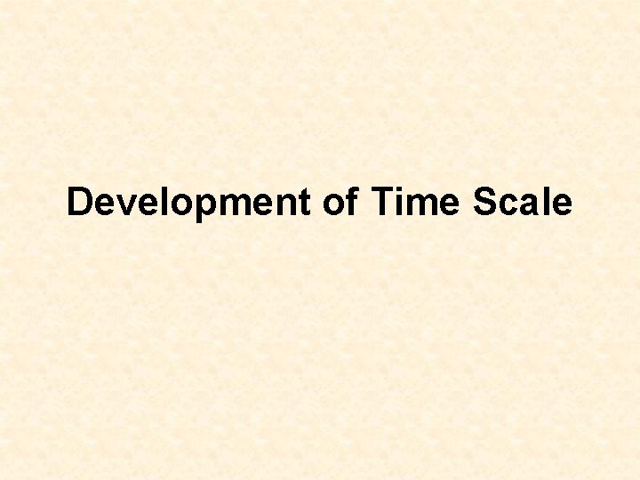 Development of Time Scale 