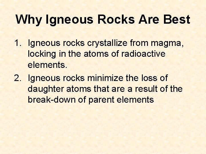 Why Igneous Rocks Are Best 1. Igneous rocks crystallize from magma, locking in the