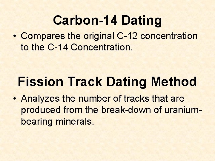 Carbon-14 Dating • Compares the original C-12 concentration to the C-14 Concentration. Fission Track