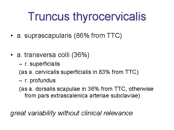 Truncus thyrocervicalis • a. suprascapularis (86% from TTC) • a. transversa colli (36%) –