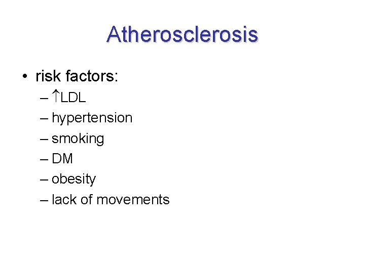 Atherosclerosis • risk factors: – LDL – hypertension – smoking – DM – obesity