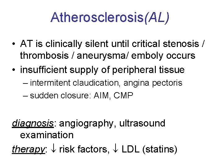 Atherosclerosis(AL) Atherosclerosis • AT is clinically silent until critical stenosis / thrombosis / aneurysma/