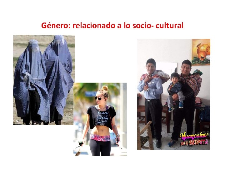 Género: relacionado a lo socio- cultural 