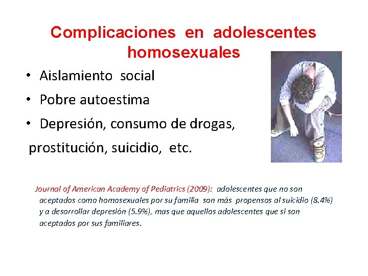 Complicaciones en adolescentes homosexuales • Aislamiento social • Pobre autoestima • Depresión, consumo de