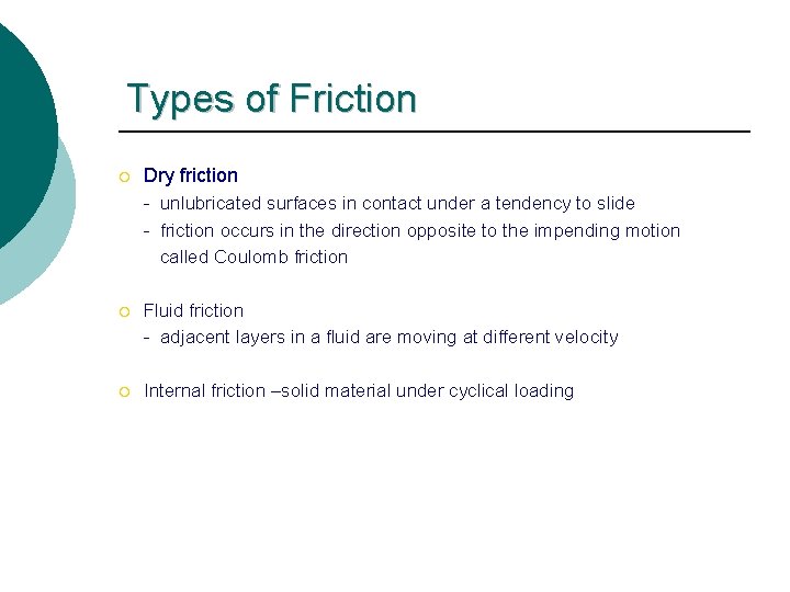 Types of Friction ¡ Dry friction - unlubricated surfaces in contact under a tendency