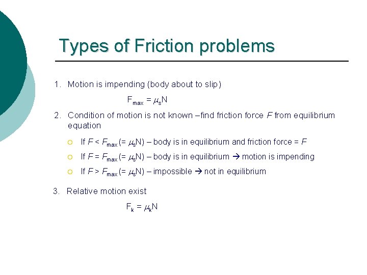 Types of Friction problems 1. Motion is impending (body about to slip) Fmax =