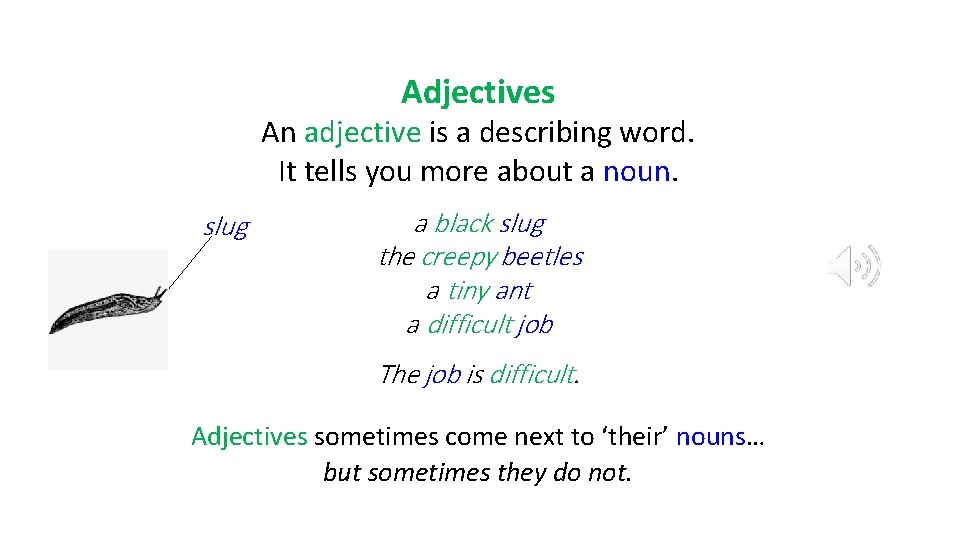 Adjectives An adjective is a describing word. It tells you more about a noun.