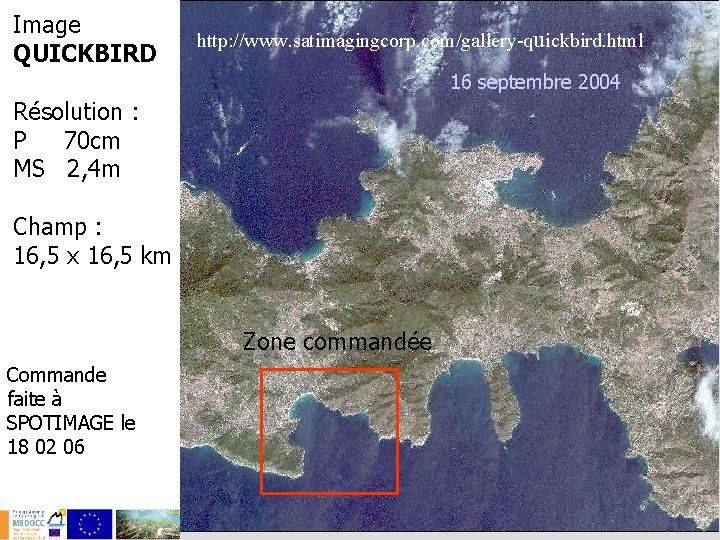 Image QUICKBIRD http: //www. satimagingcorp. com/gallery-quickbird. html 16 septembre 2004 Résolution : P 70
