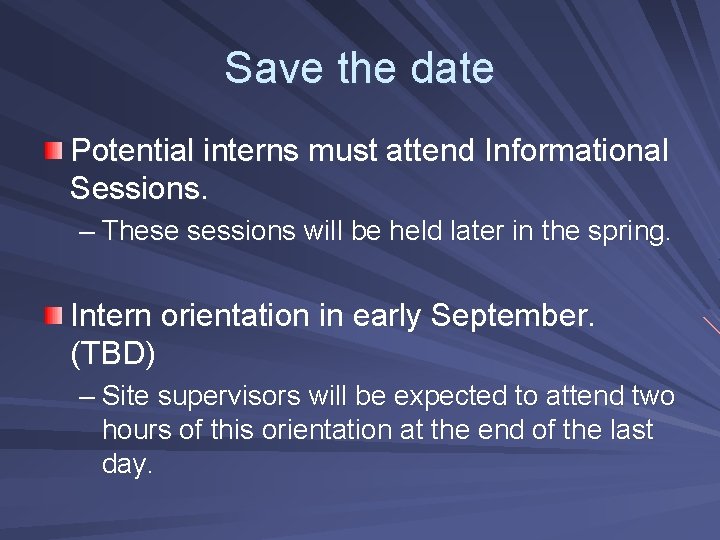 Save the date Potential interns must attend Informational Sessions. – These sessions will be