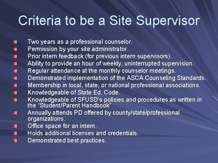 Criteria to be a Site Supervisor Two years as a professional counselor. Permission by