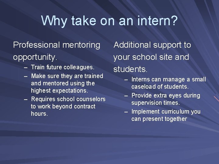 Why take on an intern? Professional mentoring opportunity. – Train future colleagues. – Make