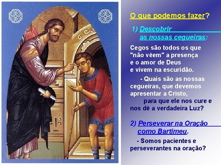 O que podemos fazer? 1) Descobrir as nossas cegueiras: Cegos são todos os que