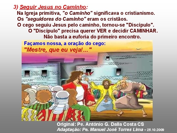 3) Seguir Jesus no Caminho: Na Igreja primitiva, "o Caminho" significava o cristianismo. Os