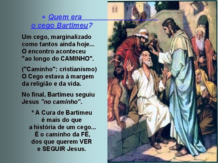 + Quem era o cego Bartimeu? Um cego, marginalizado como tantos ainda hoje. .