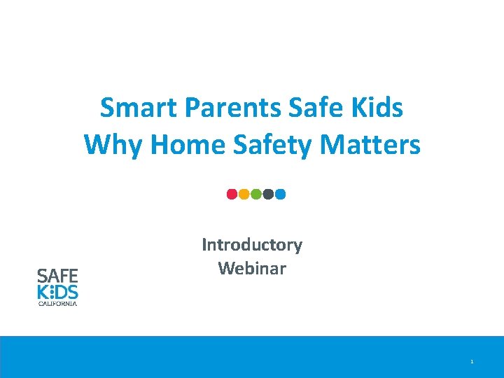 Smart Parents Safe Kids Why Home Safety Matters Introductory Webinar 1 Smart Parents Safe Kids Why Home Safety Matters Introductory Webinar 1