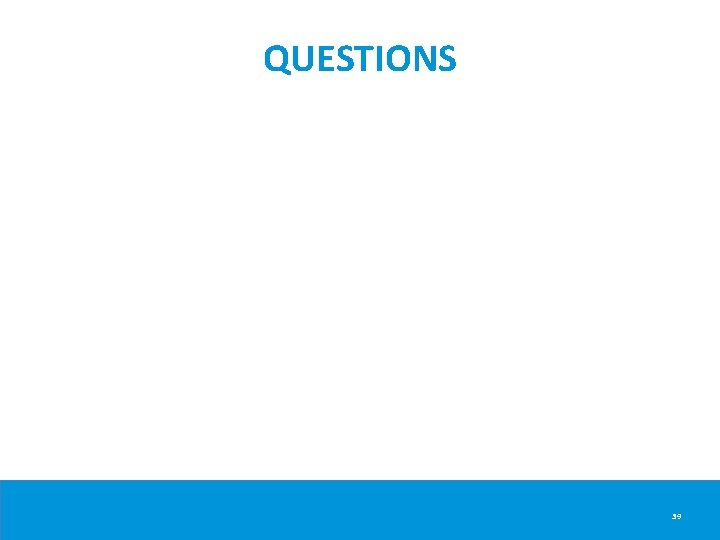 QUESTIONS 39 QUESTIONS 39