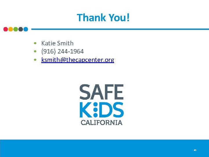 Thank You! • Katie Smith • (916) 244 -1964 • ksmith@thecapcenter. org 40 Thank You! • Katie Smith • (916) 244 -1964 • ksmith@thecapcenter. org 40