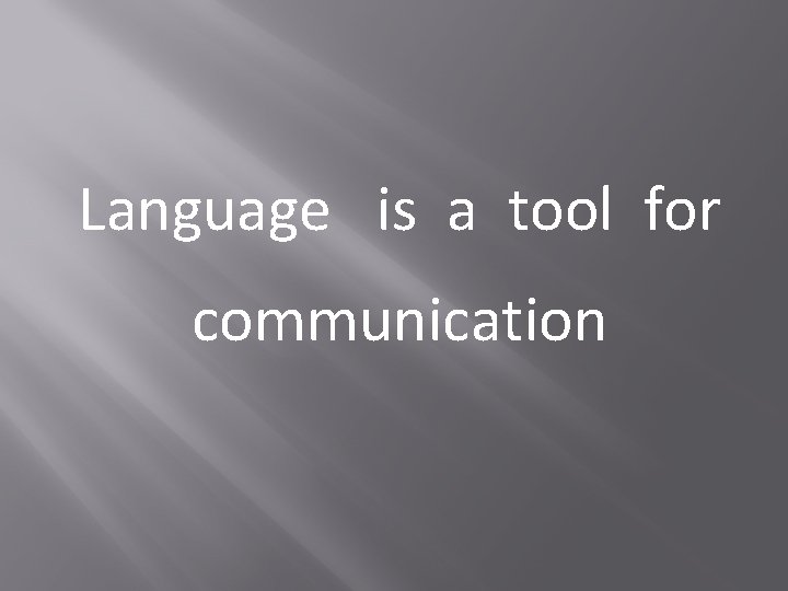 Language is a tool for communication 