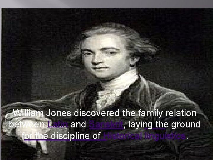 William Jones discovered the family relation between Latin and Sanskrit, laying the ground for