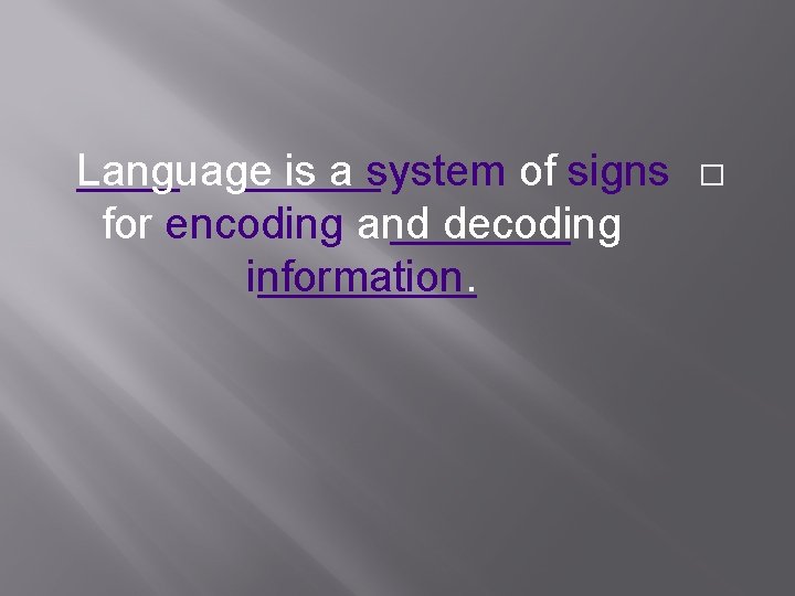 Language is a system of signs for encoding and decoding information. � 