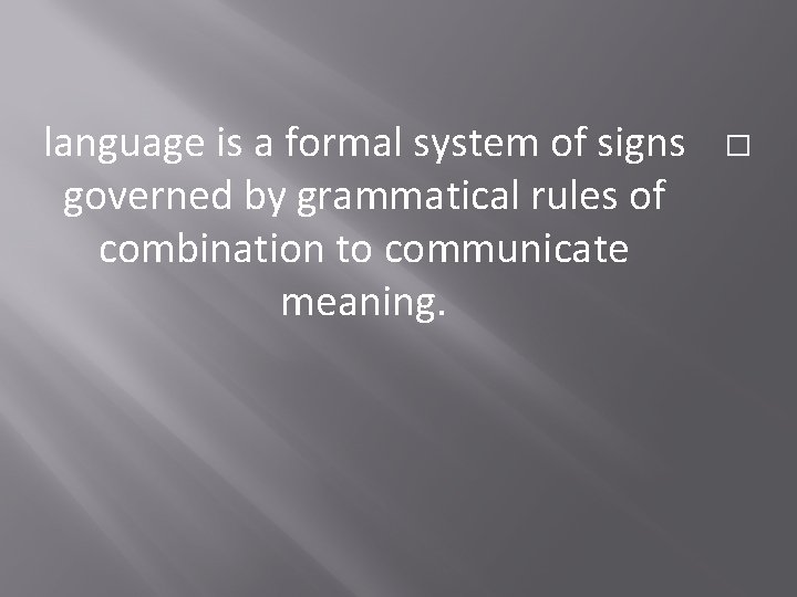 language is a formal system of signs governed by grammatical rules of combination to