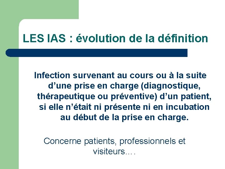 LES IAS : évolution de la définition Infection survenant au cours ou à la