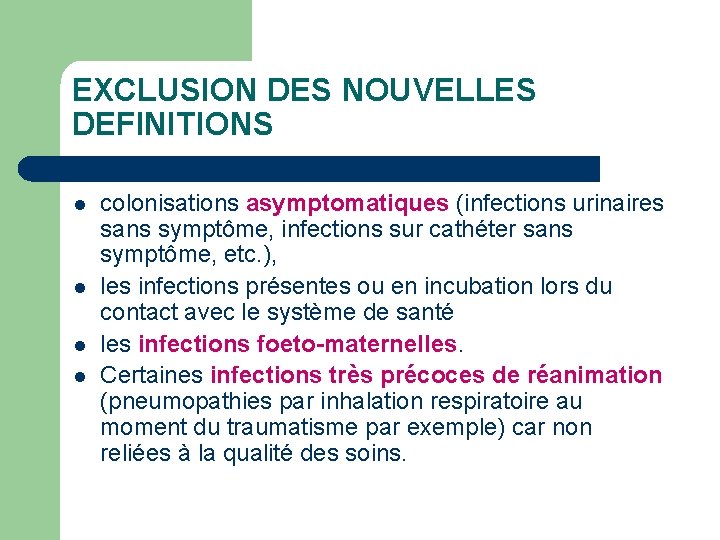 EXCLUSION DES NOUVELLES DEFINITIONS l l colonisations asymptomatiques (infections urinaires sans symptôme, infections sur